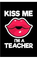 Kiss Me I'm A Teacher: Black Composition Journal Doodle Diary Notebook - Back To School Teachers Adults Moms Appreciation Gift - College Ruled Lined Pages - 6x9 120 White 