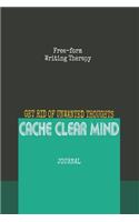 Free-form Writing Therapy - Get Rid of Unwanted Thoughts Cache Clear Mind Journal: Get rid of 'Unwanted thoughts' by practicing free form journal writing to Improve one's mood & help manage mind. Free-form writing Therapy