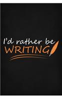 I'd Rather Be Writing: Funny Creative Writer Notebook / Journal 6x9 With 110 Blank Ruled Pages