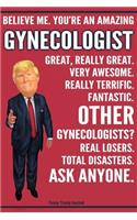 Funny Trump Journal - Believe Me. You're An Amazing Gynecologist Great, Really Great. Very Awesome. Fantastic. Other Gynecologists? Total Disasters. Ask Anyone.