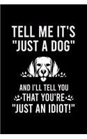 Tell Me It's "just a Dog" and I'll Tell You That You're "just an Idiot!": Cute Beagle Defult Ruled Notebook, Great Accessories & Gift Idea for Beagle Owner & Lover.Default Ruled Notebook With An Inspirational Quote.