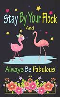 Stay By Your Flock And Always Be Fabulous: Flamingo Notebook 120 Pages College Ruled Lined Journal, Flamingo Gift Idea For Flamingo Lovers, Cute Flamingo Gift Idea For girl