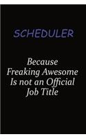 Scheduler Because Freaking Awesome Is Not An Official Job Title: Career journal, notebook and writing journal for encouraging men, women and kids. A framework for building your career.