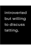 Introverted But Willing To Discuss Tatting: 2020 Calendar Day to Day Planner Dated Journal Notebook Diary 8" x 10" 110 Pages Clean Detailed Book