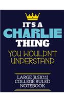 It's A Charlie Thing You Wouldn't Understand Large (8.5x11) College Ruled Notebook