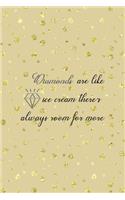 Diamonds Are Like Ice Cream There's Always Room For More