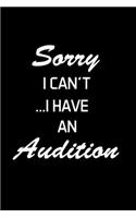 Sorry I Can't... I Have An Audition