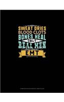Sweat Dries Blood Clots Bones Heal Only Real Men Become EMT: Composition Notebook: Wide Ruled(1521 Composition Notebook: Wide Ruled)
