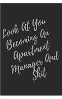 Look At You Becoming An Apartment Manager And Shit: Blank Lined Journal Apartment Manager Notebook & Journal (Gag Gift For Your Not So Bright Friends and Coworkers)