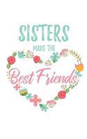 Sisters Make the Best Friends: 6x9" Dot Bullet Floral Heart Notebook/Journal Funny Gift Idea For Sisters