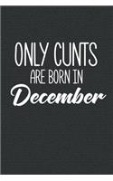 Only Cunts Are Born In December