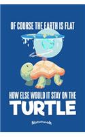 My Funny Flat Earth Turtle Notebook: Funny Humor Turtle Notebook, Diary or Journal Gift for Flat Earth Society Members and Conspiracy Theorists with 120 Dot Grid Pages, 6 x 9 Inches, Cr