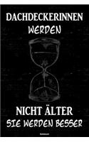 Dachdeckerinnen werden nicht älter sie werden besser Notizbuch: Dachdeckerin Journal DIN A5 liniert 120 Seiten Geschenk