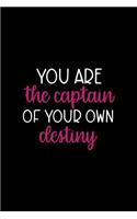You Are The Captain Of Your Own Destiny