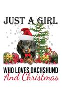 Just A Girl Who Loves Dachshund And Christmas: Cute Dachshund Dog Lover Journal / Notebook / Diary Perfect for Birthday Card Present or Christmas Gift Support Mans Best Friend and The Greatest Pe