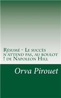 Résumé - Le succès n'attend pas, au boulot ! de Napoleon Hill