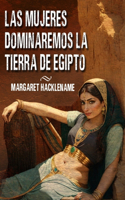 Mujeres Dominaremos La Tierra de Egipto