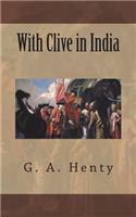 With Clive in India: The Beginnings of an Empire