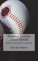 Baseball Players I Most Admire: Bullet Journal/Scrapbook