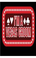 I'm a Vegas Groom: Blank Lined Journal - Vegas Journal, Vegas Notebook, Vegas Groom