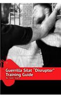 Guerrilla Silat Disruptor Training Guide