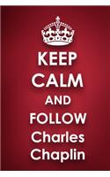 Keep Calm and Follow Charles Chaplin