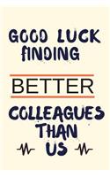 Good Luck Finding Better Colleagues Than Us