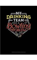 My Drinking Team Has a Bowling Problem: Composition Notebook: Wide Ruled(407 Composition Notebook: Wide Ruled)