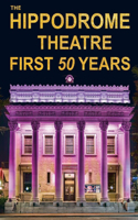 Hippodrome Theatre First Fifty Years