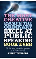Most Creative, Escape the Ordinary, Excel at Public Speaking Book Ever