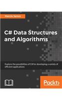 C# Data Structures and Algorithms: Explore the possibilities of C# for developing a variety of efficient applications