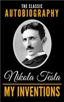 My Inventions - The Classic Autobiography of Nikola Tesla