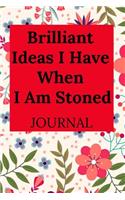 Brilliant Ideas I Have When I Am Stoned Journal