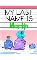 My Last Name Is Martin: Personalized Primary Name Tracing Workbook for Kids Learning How to Write Their Last Name, Practice Paper with 1 Ruling Designed for Children in Pre