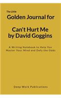 The Little Golden Journal for Can't Hurt Me by David Goggins: A Writing Notebook to Help You Master Your Mind and Defy the Odds