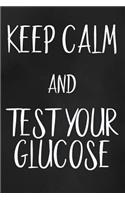 Keep Calm And Test Your Glucose: Log Book Track Your Blood Sugar Daily (One Year) With This Diabetes Diary