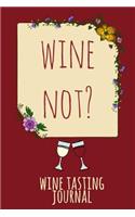Wine Not: Personal Wine Tasting Journal & Rating Notebook - Red