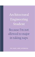 Architectural Engineering Student - Because I'm Not Allowed to Major in Taking Naps: 150 Page Lined Notebook