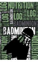 Badminton Nutrition Log and Diary: Badminton Nutrition and Diet Training Log and Journal for Player and Coach - Badminton Notebook