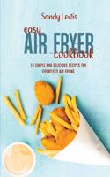 Easy Air Fryer Cookbook: 50 Simple and Delicious Recipes for Effortless Air Frying