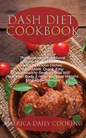 Dash Diet Cookbook: The Beginners Cookbook to Save Money and Time with Delicious Dishes. Affordable, Quick, Easy and Healthy Recipes That Will Heal Your Body & Help You