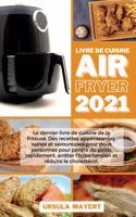 Livre de Cuisine Air Fryer 2021: Le dernier livre de cuisine de la friteuse. Des recettes appétissantes, saines et savoureuses pour deux personnes pour perdre du poids rapidement, a