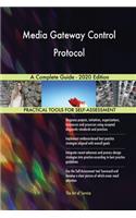 Media Gateway Control Protocol A Complete Guide - 2020 Edition