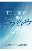 To Enjoy Him Forever