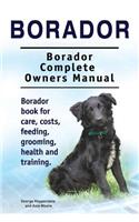 Borador. Borador Complete Owners Manual. Borador book for care, costs, feeding, grooming, health and training.