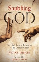 Snubbing God: The High Cost of Rejecting God's Created Order