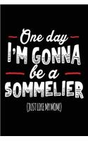One Day I'm Gonna Be A Sommelier (Just Like My Mom!): Blank Lined Notebook Journal