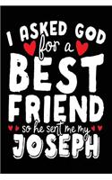 I Asked God For A Best Friend So He Sent Me My Joseph: Birthday Journal Notebook (notebook, journal, diary)