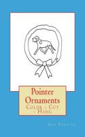 Pointer Ornaments: Color - Cut - Hang