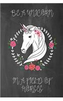 Be a Unicorn in a Field of Horses Chalkboard Journal: 100 page 6" x 9" Ruled Notebook: Inspirational Journal, Blank Notebook, Blank Journal, Lined Notebook, Blank Diary(1 Chalkboard Journals - Be a Unicorn)